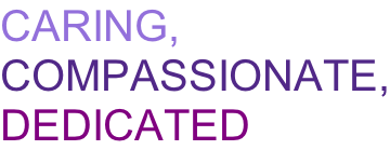 Caring,  Compassionate, dedicated